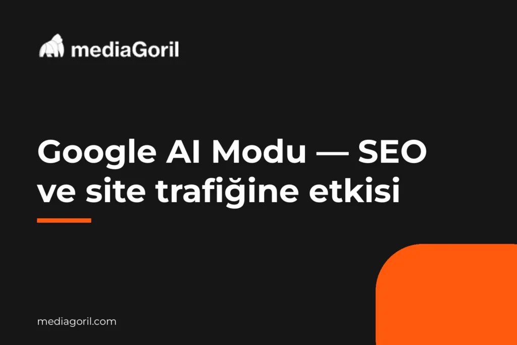 Google AI Modu — SEO ve site trafiğine etkisi — Media Goril kapak görseli