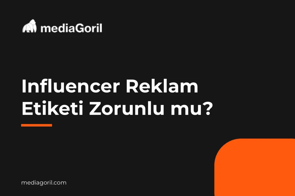 Influencer Reklam Etiketi Zorunlu mu? — Media Goril kapak görseli
