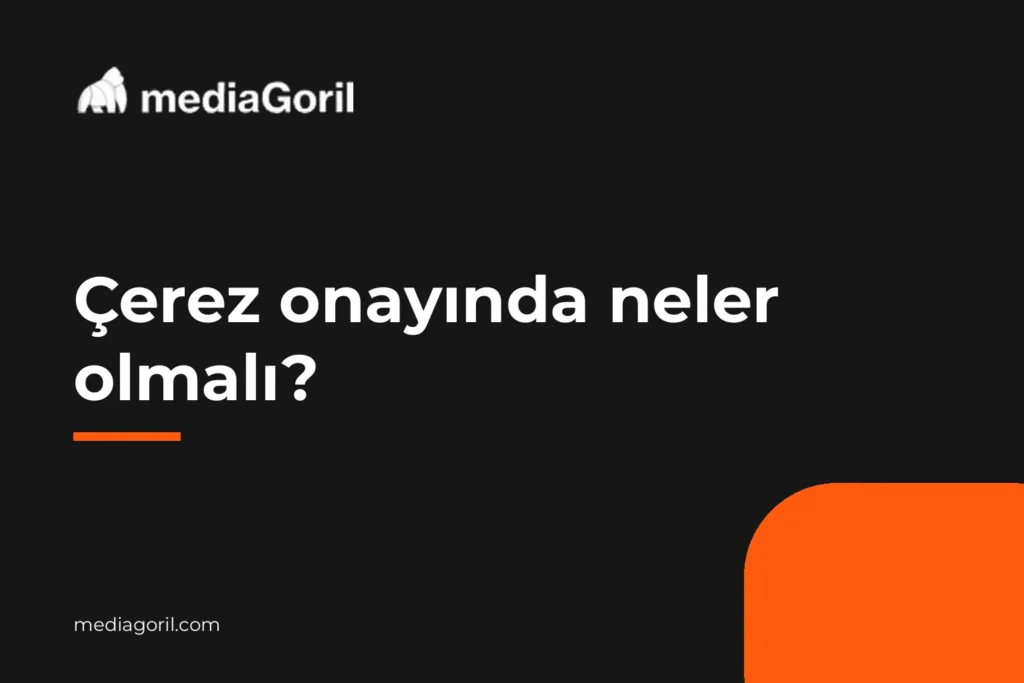 Çerez onayında neler olmalı? — Media Goril kapak görseli